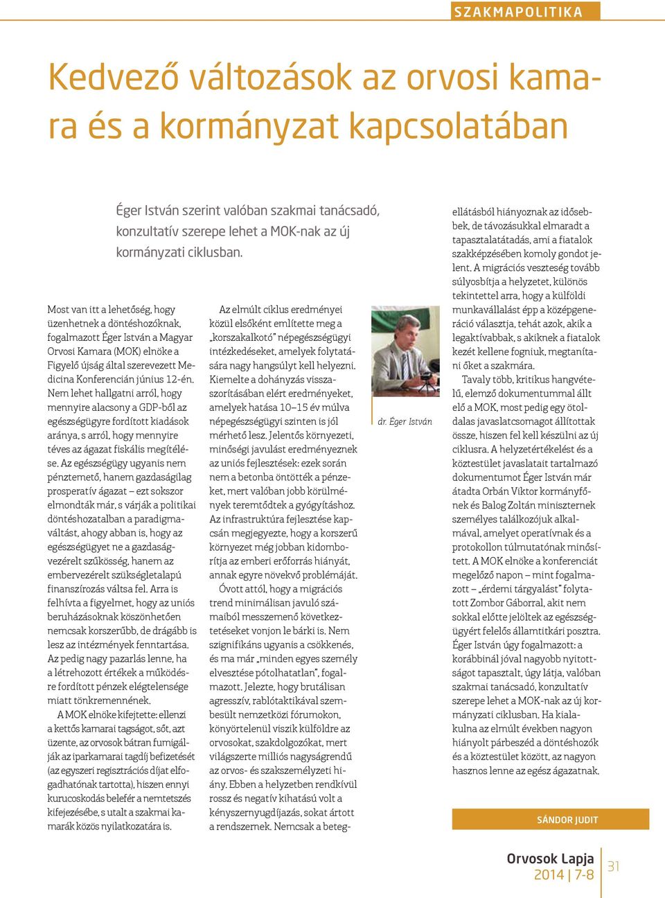 Nem lehet hallgatni arról, hogy mennyire alacsony a GDP-ből az egészségügyre fordított kiadások aránya, s arról, hogy mennyire téves az ágazat fiskális megítélése.