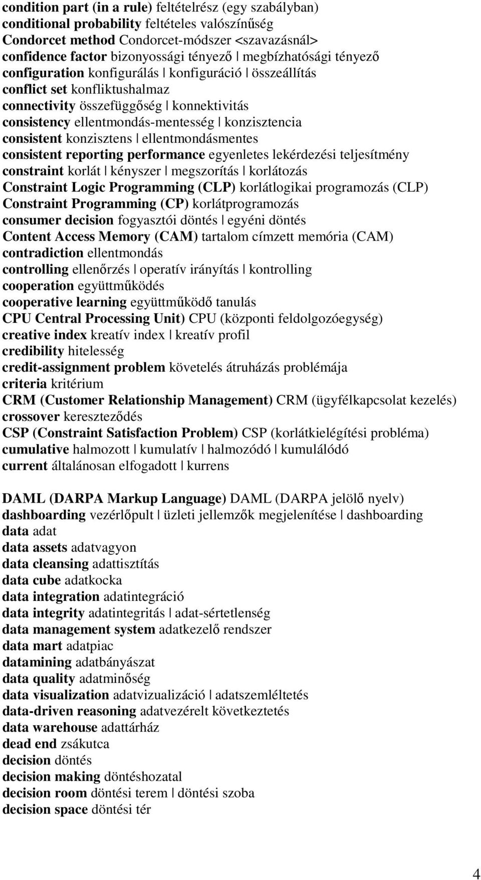 consistent konzisztens ellentmondásmentes consistent reporting performance egyenletes lekérdezési teljesítmény constraint korlát kényszer megszorítás korlátozás Constraint Logic Programming (CLP)