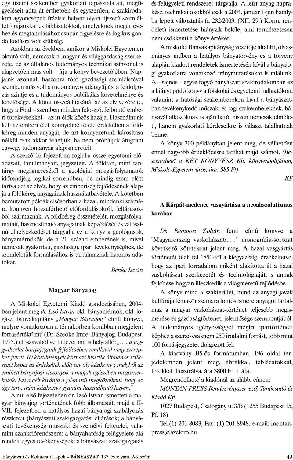 Azokban az években, amikor a Miskolci Egyetemen oktató volt, nemcsak a magyar és világgazdaság szerkezete, de az általános tudományos technikai színvonal is alapvetõen más volt írja a könyv