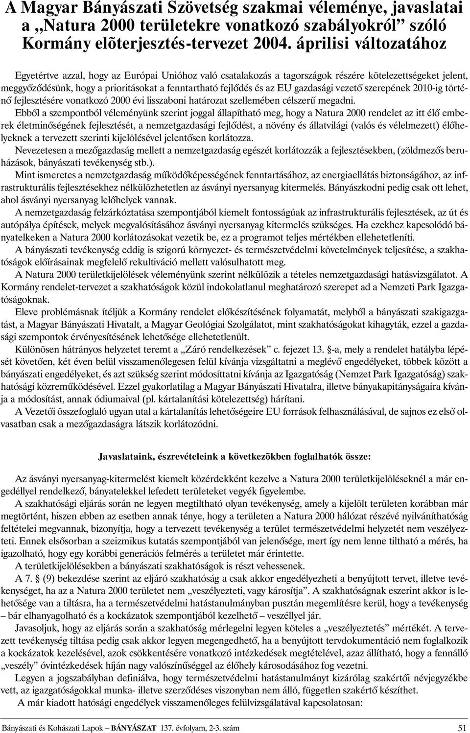 gazdasági vezetõ szerepének 2010-ig történõ fejlesztésére vonatkozó 2000 évi lisszaboni határozat szellemében célszerû megadni.