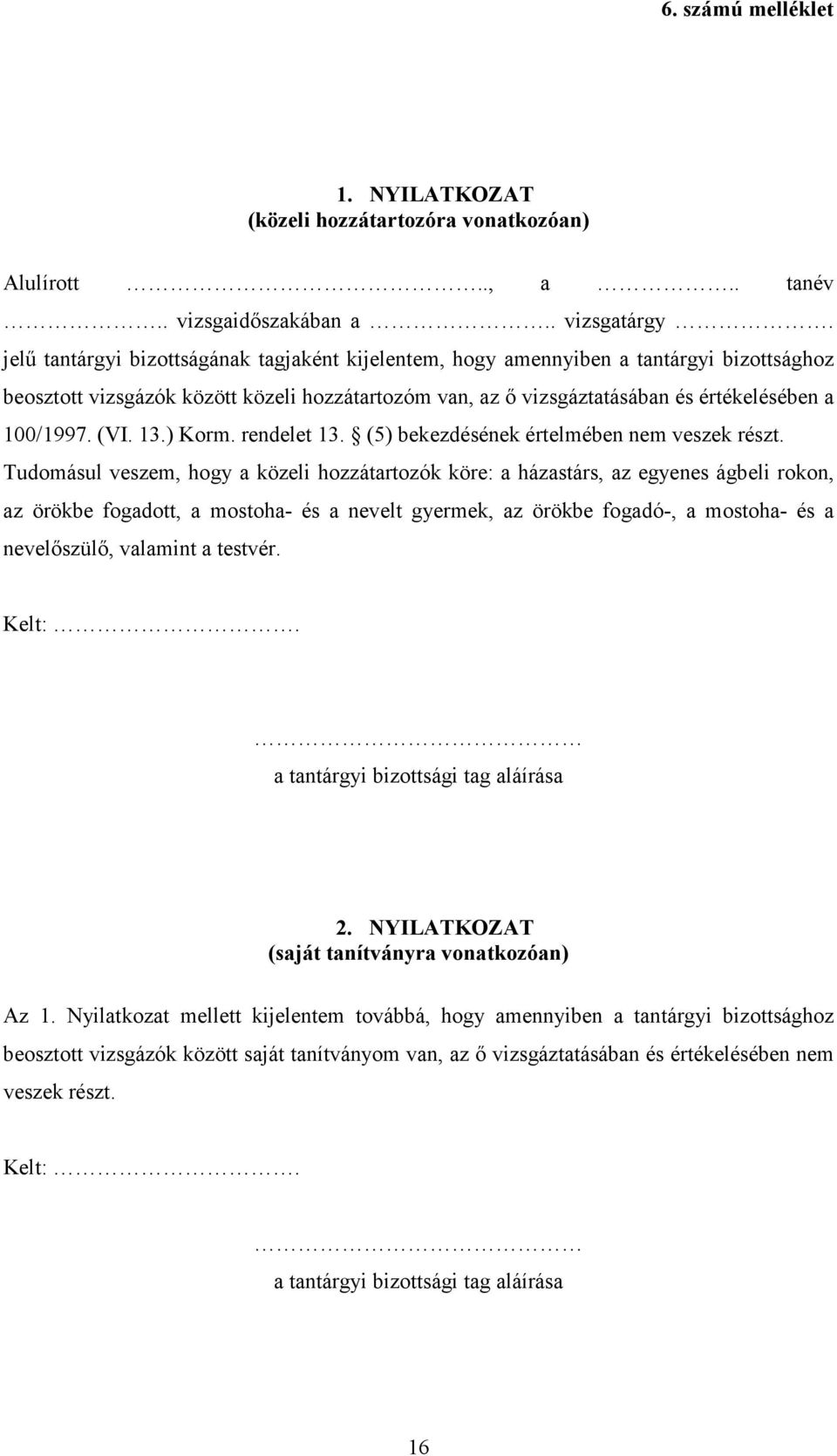 13.) Korm. rendelet 13. (5) bekezdésének értelmében nem veszek részt.