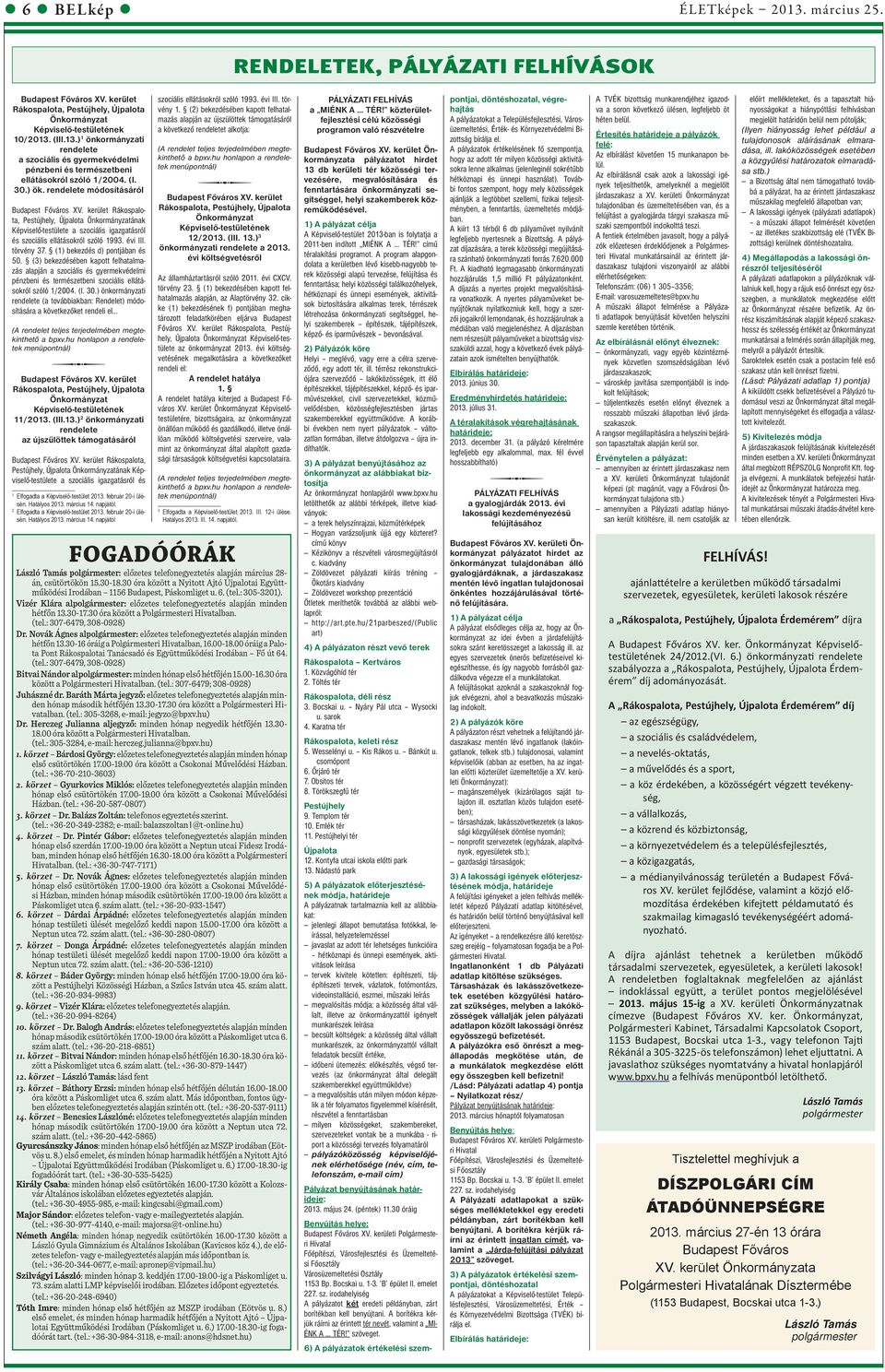 évi III. törvény 37. (1) bekezdés d) pontjában és 50. (3) bekezdésében kapott felhatalmazás alapján a szociális és gyermekvédelmi pénzbeni és természetbeni szociális ellátásokról szóló 1/2004. (I. 30.