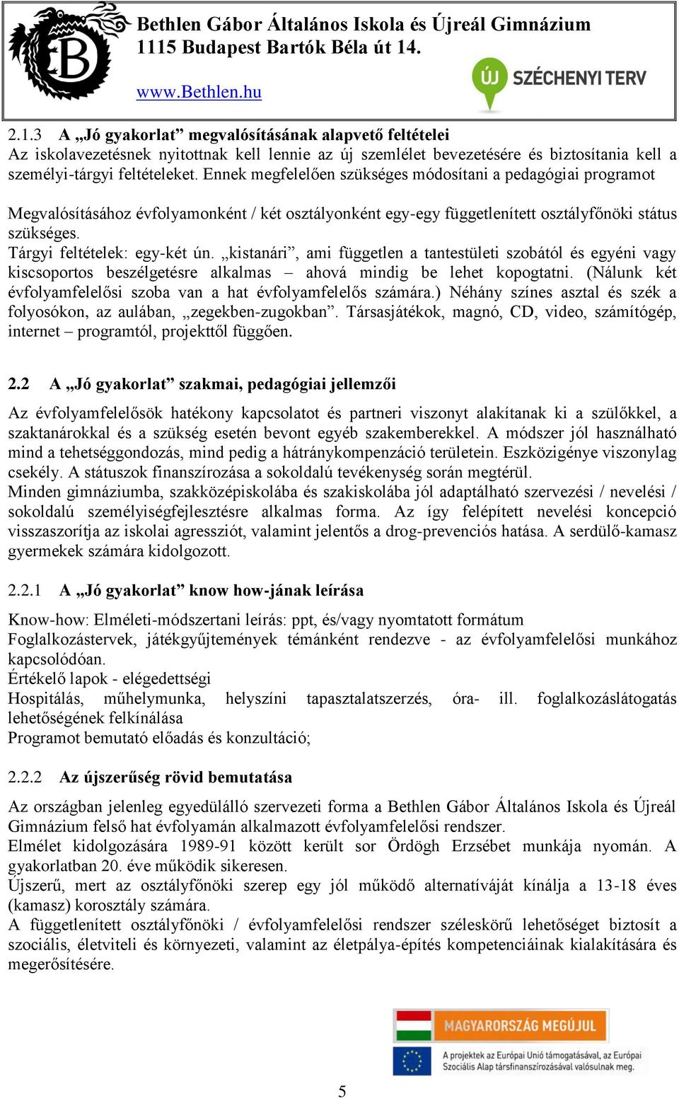 kistanári, ami független a tantestületi szobától és egyéni vagy kiscsoportos beszélgetésre alkalmas ahová mindig be lehet kopogtatni.