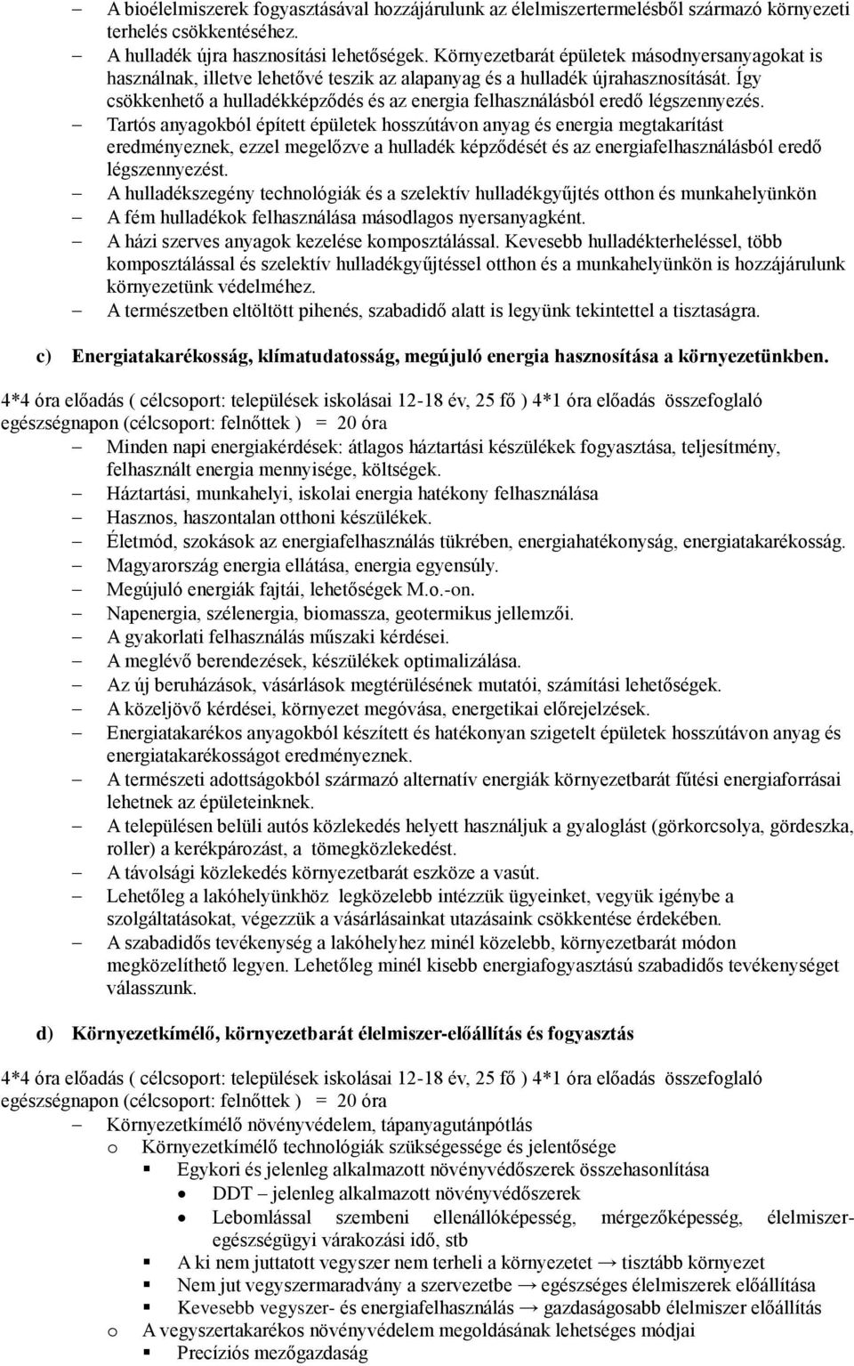 Így csökkenhető a hulladékképződés és az energia felhasználásból eredő légszennyezés.