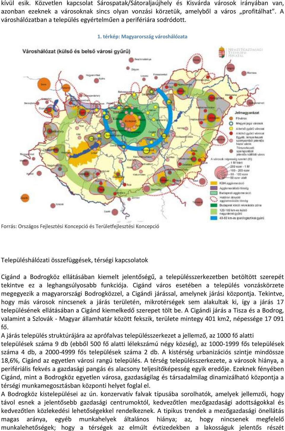 térkép: Magyarország városhálózata Forrás: Országos Fejlesztési Koncepció és Területfejlesztési Koncepció Településhálózati összefüggések, térségi kapcsolatok Cigánd a Bodrogköz ellátásában kiemelt