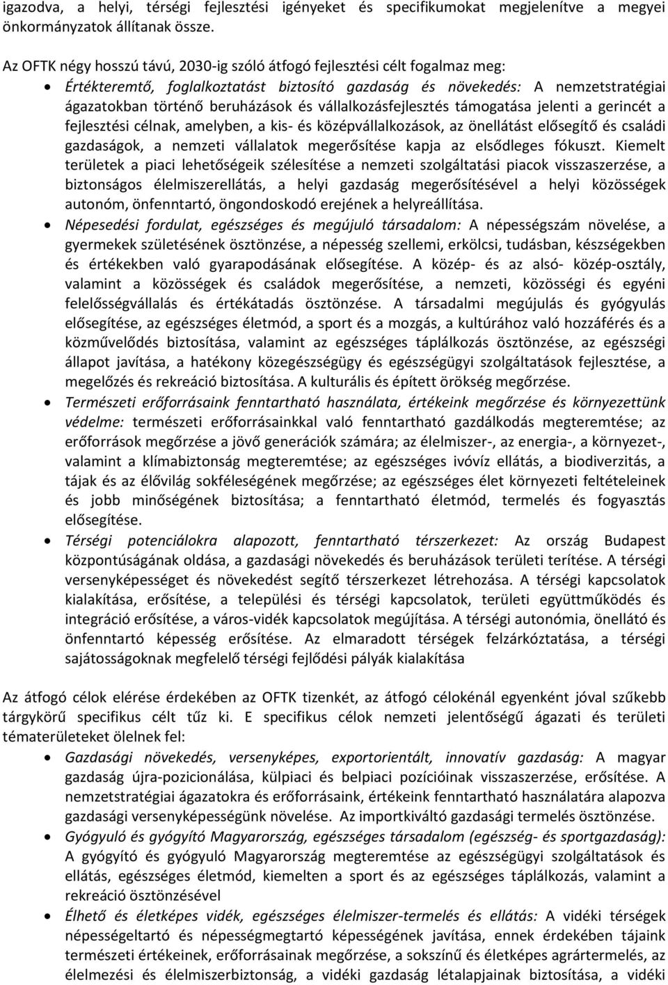 vállalkozásfejlesztés támogatása jelenti a gerincét a fejlesztési célnak, amelyben, a kis- és középvállalkozások, az önellátást elősegítő és családi gazdaságok, a nemzeti vállalatok megerősítése