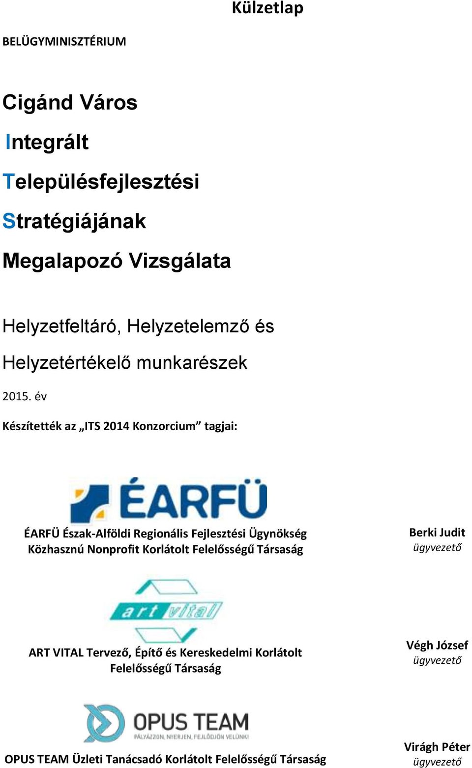 év Készítették az ITS 2014 Konzorcium tagjai: ÉARFÜ Észak-Alföldi Regionális Fejlesztési Ügynökség Közhasznú Nonprofit Korlátolt