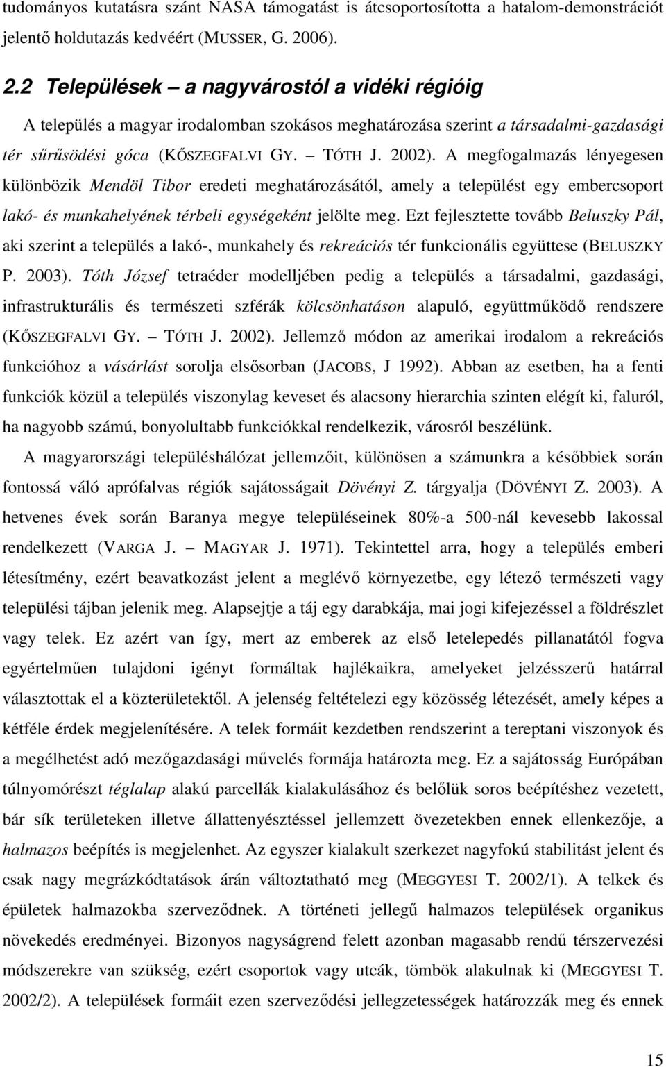 A megfogalmazás lényegesen különbözik Mendöl Tibor eredeti meghatározásától, amely a települést egy embercsoport lakó- és munkahelyének térbeli egységeként jelölte meg.