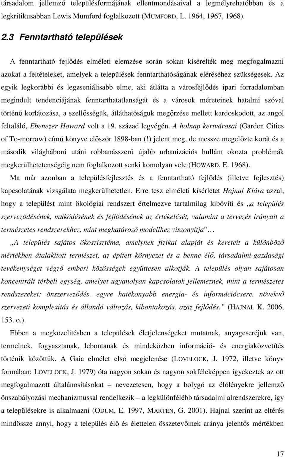 Az egyik legkorábbi és legzseniálisabb elme, aki átlátta a városfejlıdés ipari forradalomban megindult tendenciájának fenntarthatatlanságát és a városok méreteinek hatalmi szóval történı korlátozása,