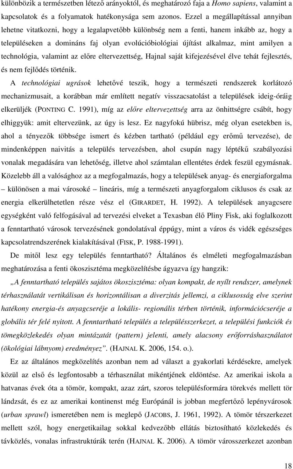 amilyen a technológia, valamint az elıre eltervezettség, Hajnal saját kifejezésével élve tehát fejlesztés, és nem fejlıdés történik.