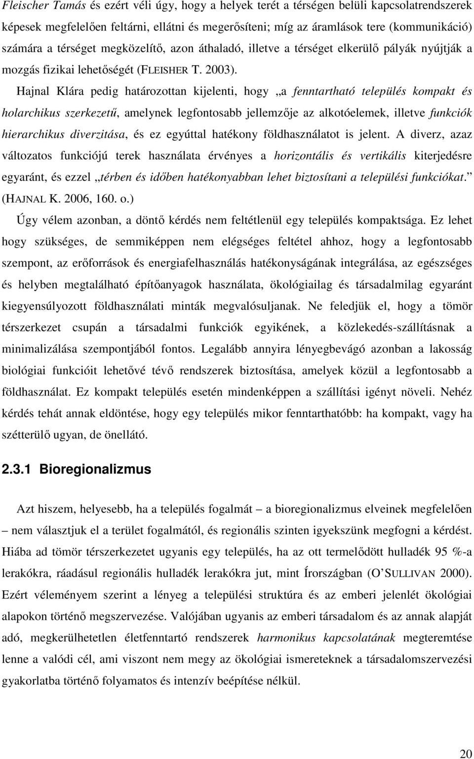 Hajnal Klára pedig határozottan kijelenti, hogy a fenntartható település kompakt és holarchikus szerkezető, amelynek legfontosabb jellemzıje az alkotóelemek, illetve funkciók hierarchikus