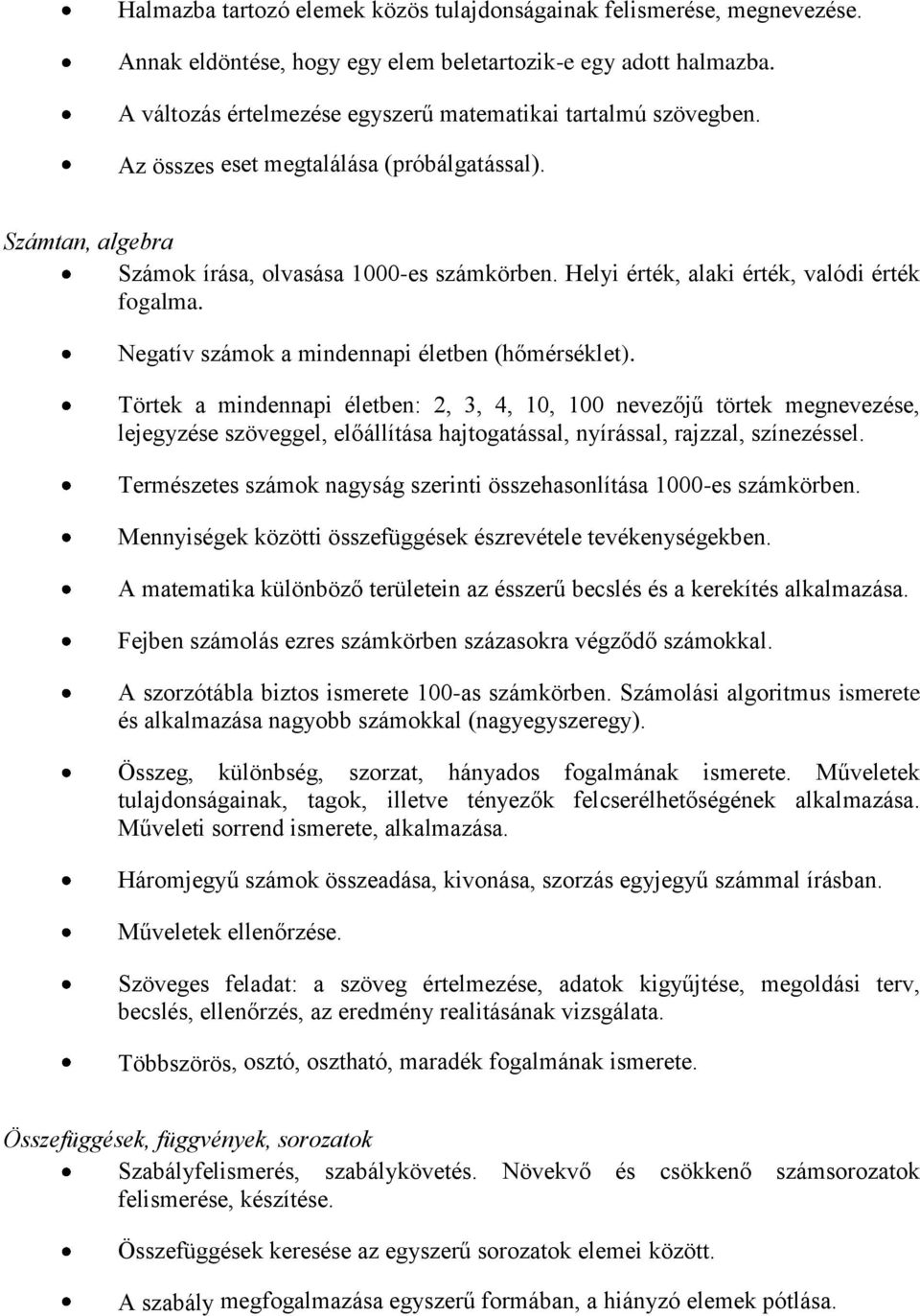 Helyi érték, alaki érték, valódi érték fogalma. Negatív számok a mindennapi életben (hőmérséklet).