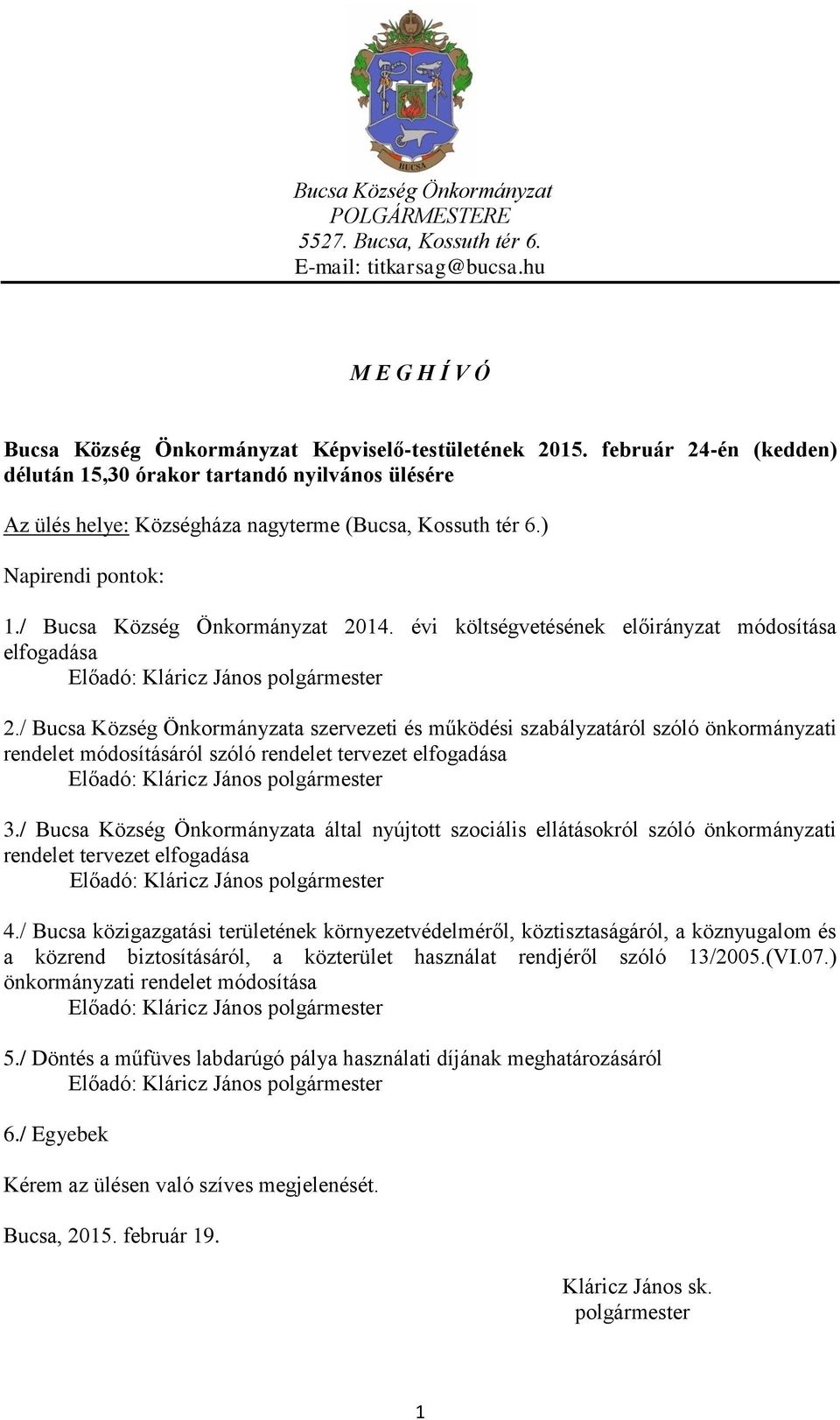 évi költségvetésének előirányzat módosítása elfogadása Előadó: Kláricz János polgármester 2.