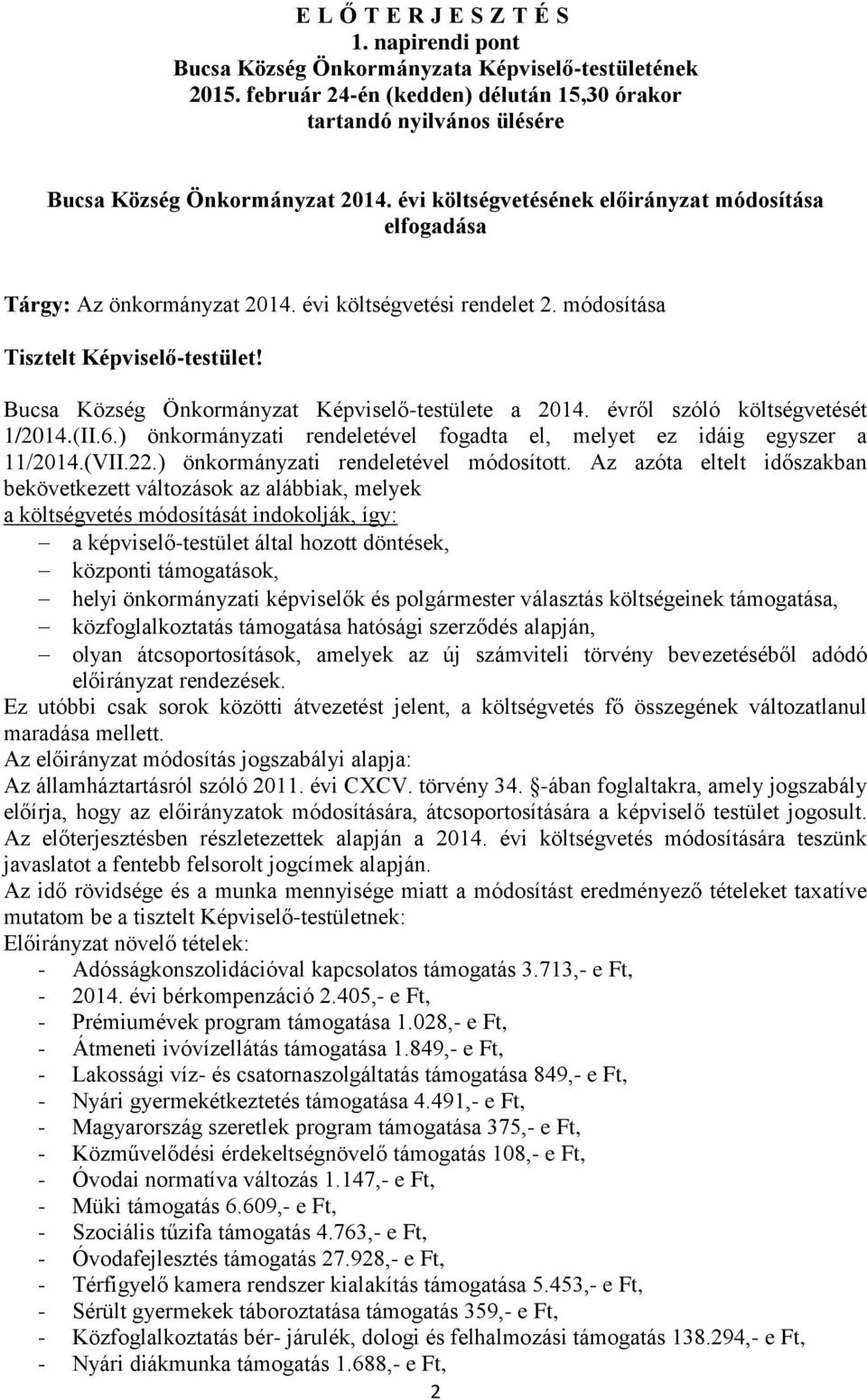 évi költségvetési rendelet 2. módosítása Tisztelt Képviselő-testület! Bucsa Község Önkormányzat Képviselő-testülete a 2014. évről szóló költségvetését 1/2014.(II.6.