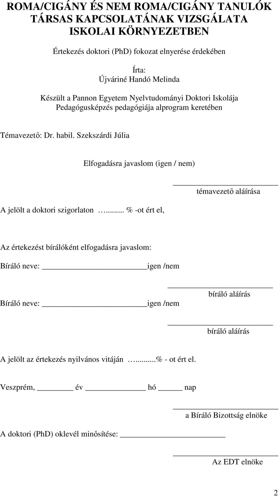 Szekszárdi Júlia Elfogadásra javaslom (igen / nem) A jelölt a doktori szigorlaton.