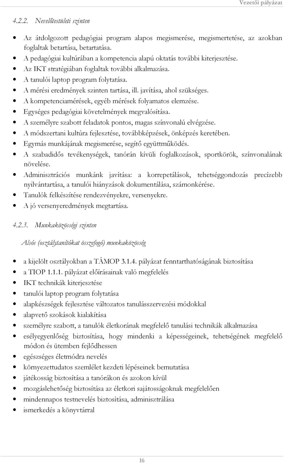 A mérési eredmények szinten tartása, ill. javítása, ahol szükséges. A kompetenciamérések, egyéb mérések folyamatos elemzése. Egységes pedagógiai követelmények megvalósítása.