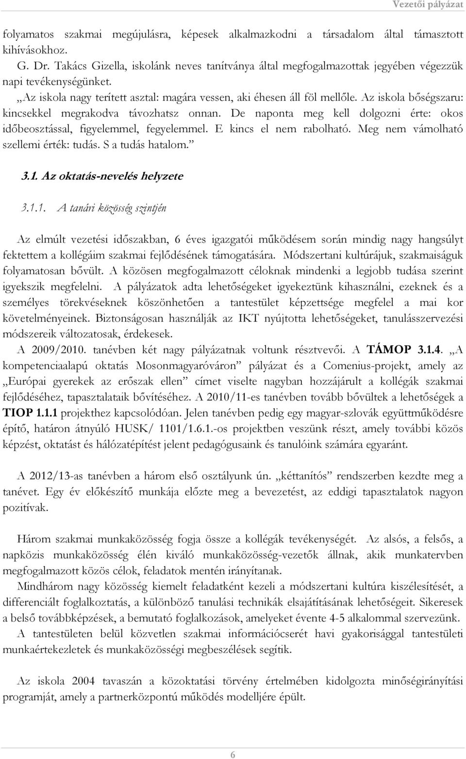 Az iskola bőségszaru: kincsekkel megrakodva távozhatsz onnan. De naponta meg kell dolgozni érte: okos időbeosztással, figyelemmel, fegyelemmel. E kincs el nem rabolható.