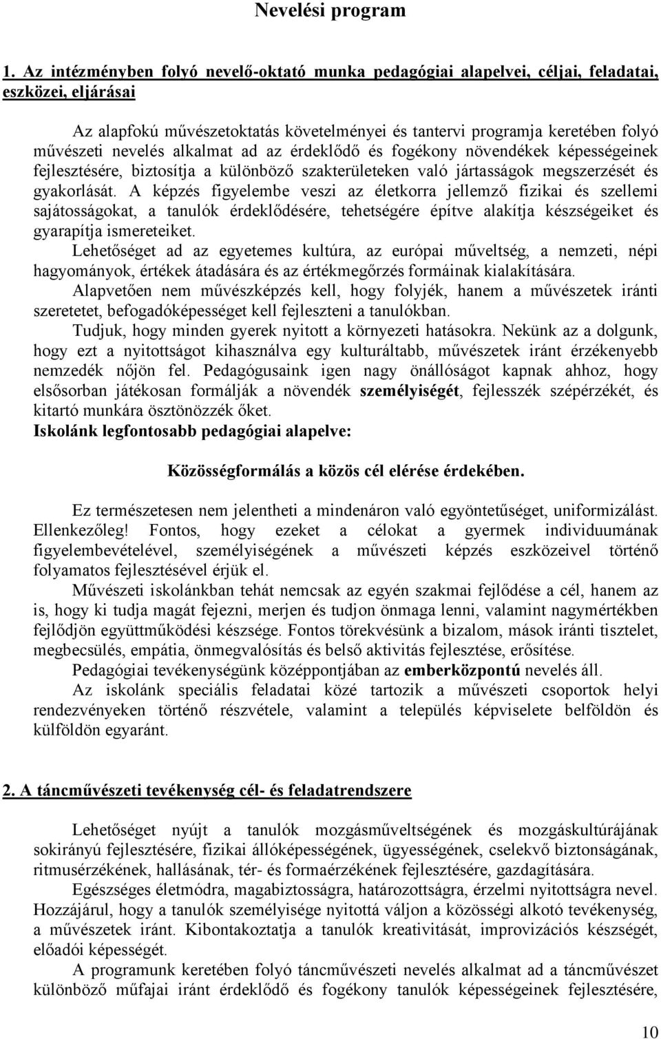 nevelés alkalmat ad az érdeklődő és fogékony növendékek képességeinek fejlesztésére, biztosítja a különböző szakterületeken való jártasságok megszerzését és gyakorlását.