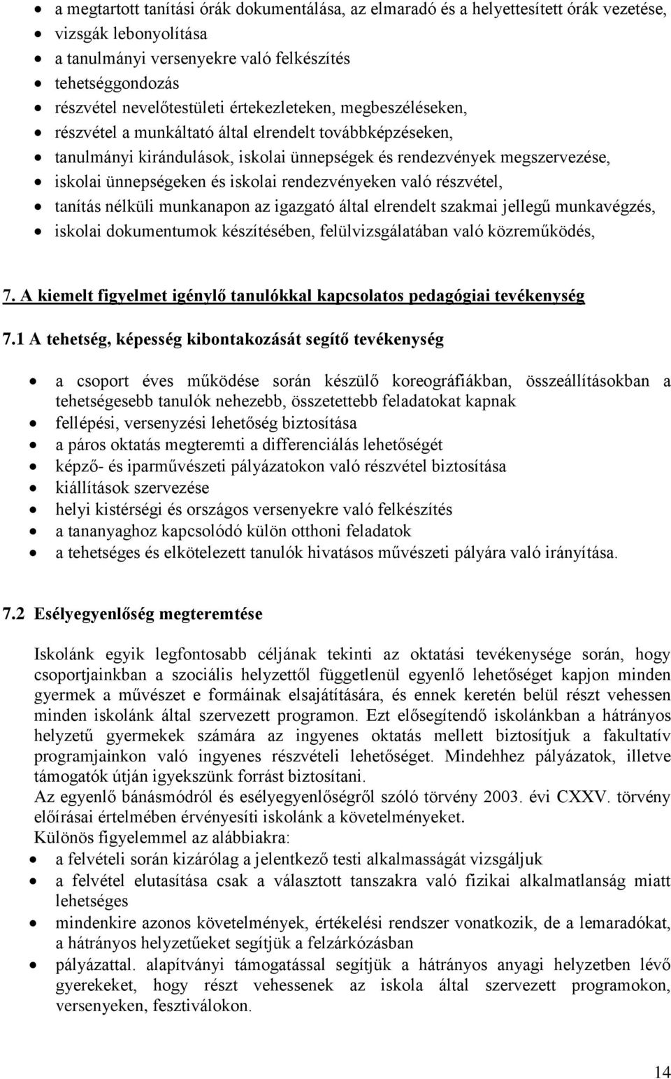 rendezvényeken való részvétel, tanítás nélküli munkanapon az igazgató által elrendelt szakmai jellegű munkavégzés, iskolai dokumentumok készítésében, felülvizsgálatában való közreműködés, 7.