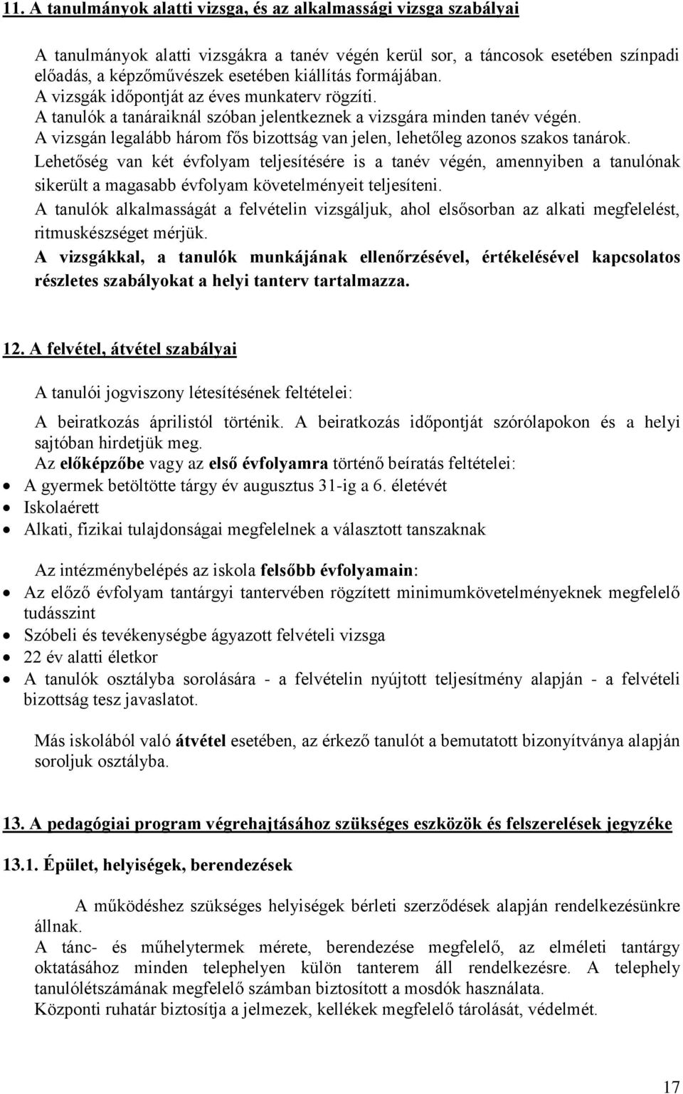 A vizsgán legalább három fős bizottság van jelen, lehetőleg azonos szakos tanárok.