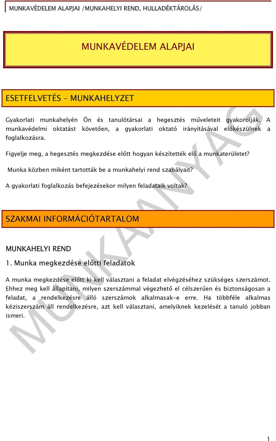 Munka közben miként tartották be a munkahelyi rend szabályait? A gyakorlati foglalkozás befejezésekor milyen feladataik voltak? SZAKMAI INFORMÁCIÓTARTALOM MUNKAHELYI REND 1.