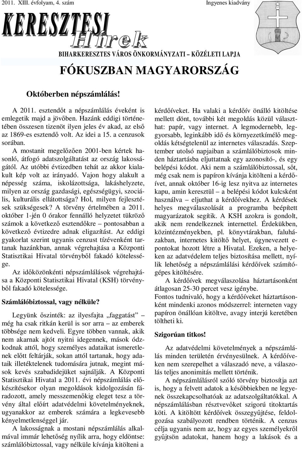 A mostanit megelőzően 2001-ben kértek hasonló, átfogó adatszolgáltatást az ország lakosságától. Az utóbbi évtizedben tehát az akkor kialakult kép volt az irányadó.