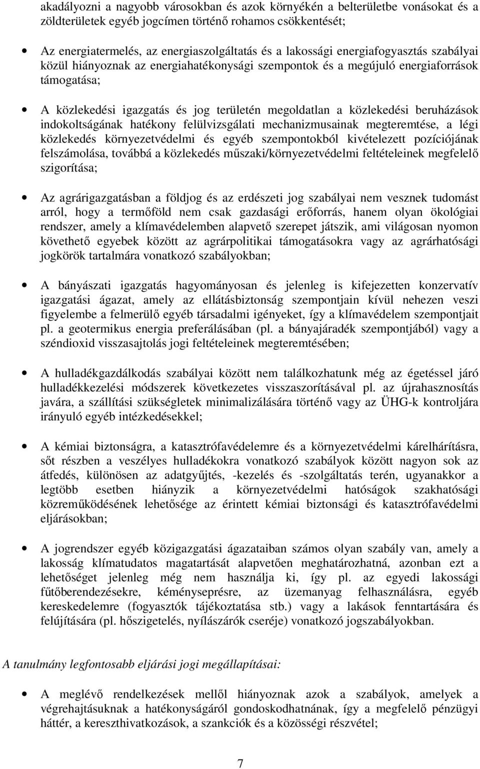 indokoltságának hatékony felülvizsgálati mechanizmusainak megteremtése, a légi közlekedés környezetvédelmi és egyéb szempontokból kivételezett pozíciójának felszámolása, továbbá a közlekedés