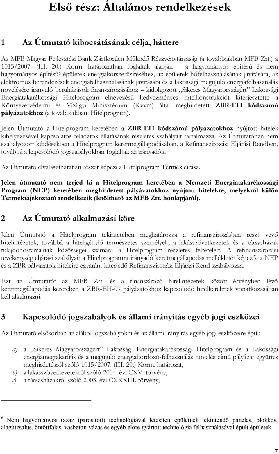 energiafelhasználásának javítására és a lakossági megújuló energiafelhasználás növelésére irányuló beruházások finanszírozásához kidolgozott Sikeres Magyarországért Lakossági Energiatakarékossági