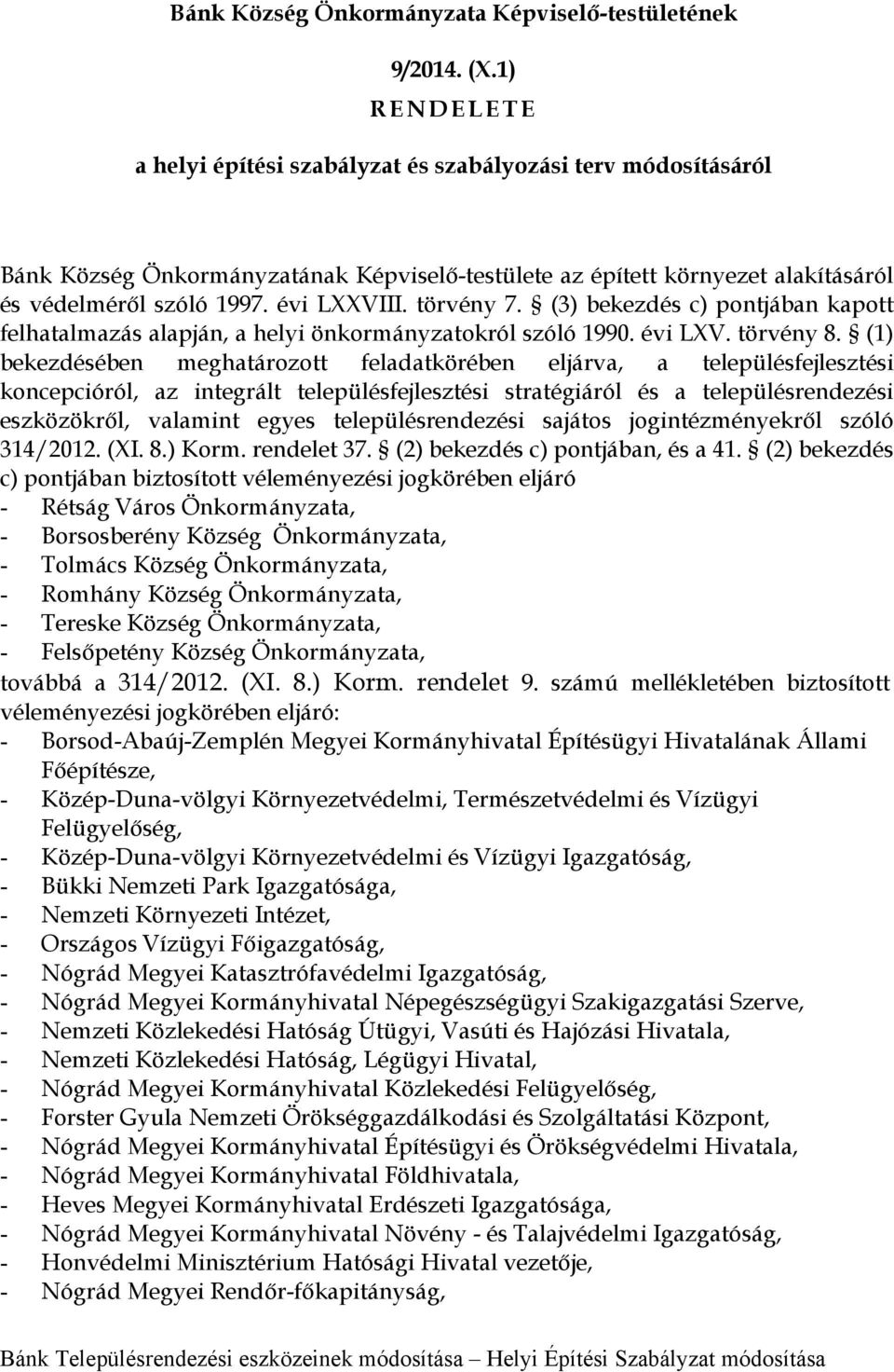 évi LXXVIII. törvény 7. (3) bekezdés c) pontjában kapott felhatalmazás alapján, a helyi önkormányzatokról szóló 1990. évi LXV. törvény 8.