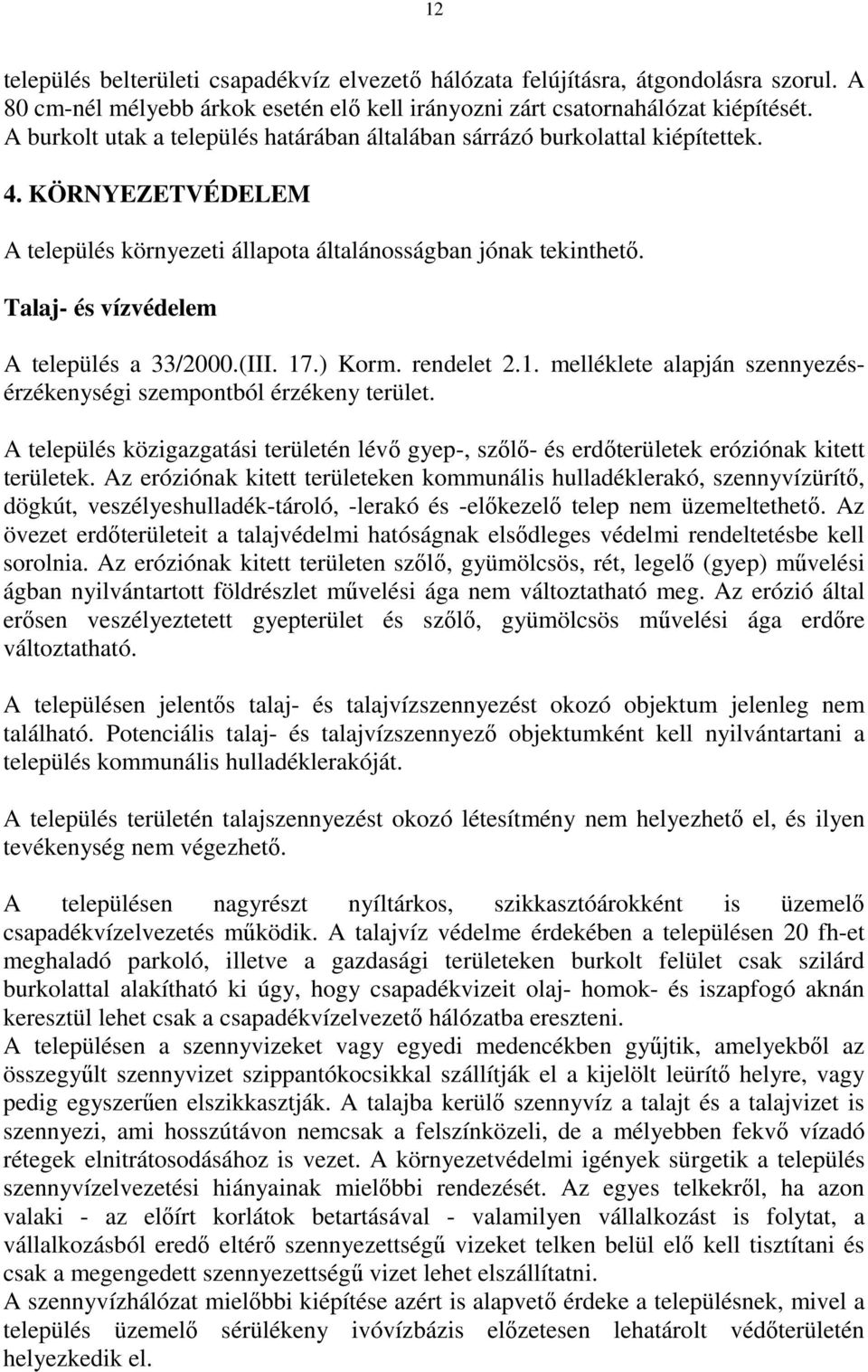 Talaj- és vízvédelem A település a 33/2000.(III. 17.) Korm. rendelet 2.1. melléklete alapján szennyezésérzékenységi szempontból érzékeny terület.
