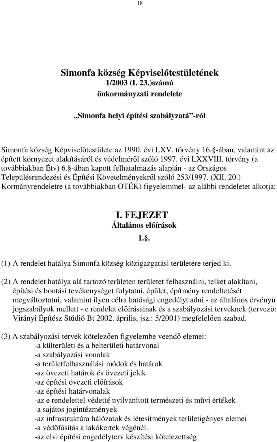 -ában kapott felhatalmazás alapján - az Országos Településrendezési és Építési Követelményekről szóló 253/1997. (XII. 20.