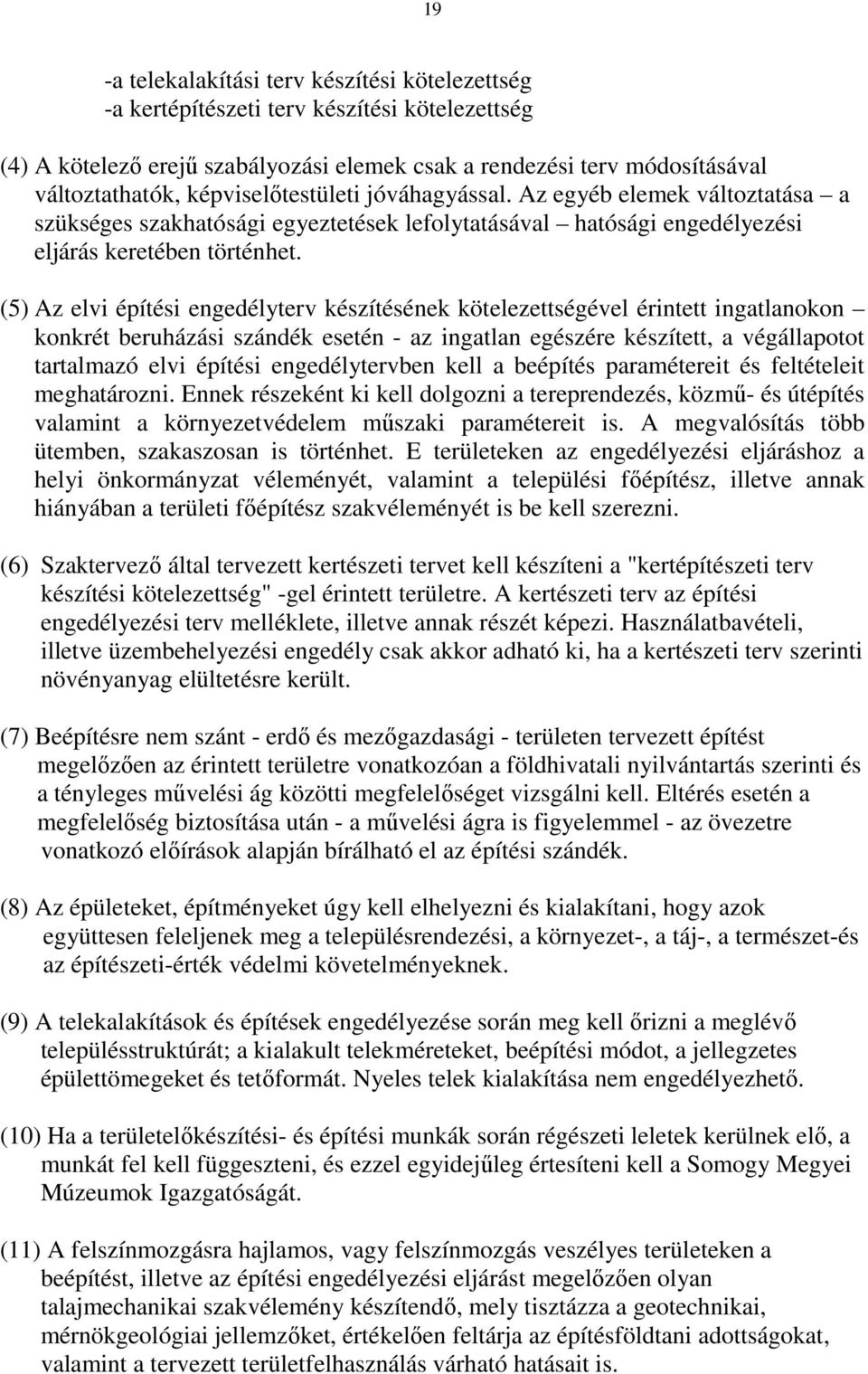 (5) Az elvi építési engedélyterv készítésének kötelezettségével érintett ingatlanokon konkrét beruházási szándék esetén - az ingatlan egészére készített, a végállapotot tartalmazó elvi építési