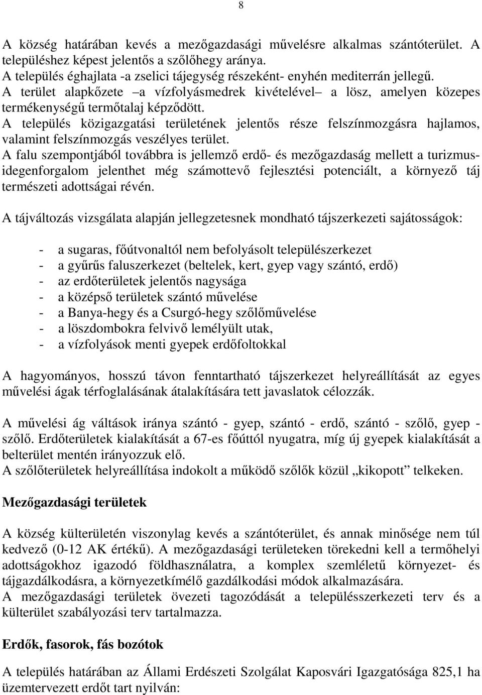 A település közigazgatási területének jelentős része felszínmozgásra hajlamos, valamint felszínmozgás veszélyes terület.