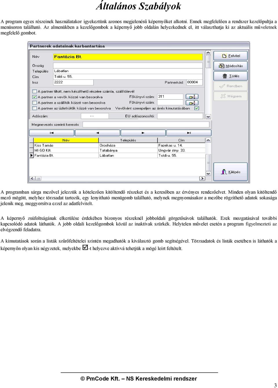 A programban sárga mezővel jelezzük a kötelezően kitöltendő részeket és a keresőben az érvényes rendezőelvet.