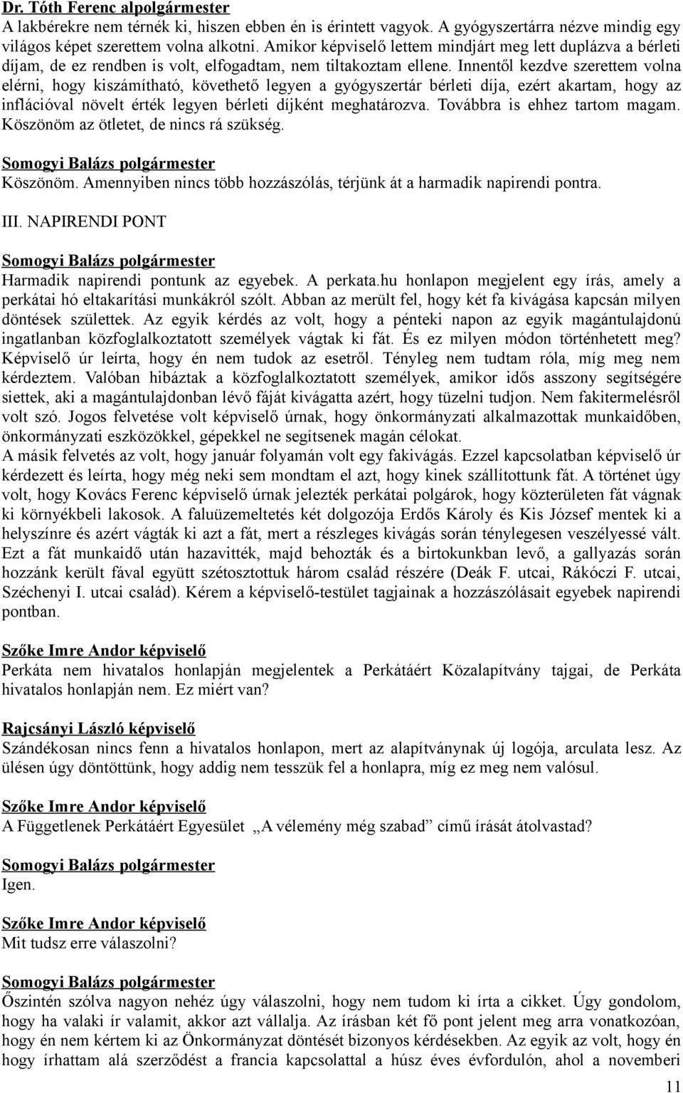 Innentől kezdve szerettem volna elérni, hogy kiszámítható, követhető legyen a gyógyszertár bérleti díja, ezért akartam, hogy az inflációval növelt érték legyen bérleti díjként meghatározva.