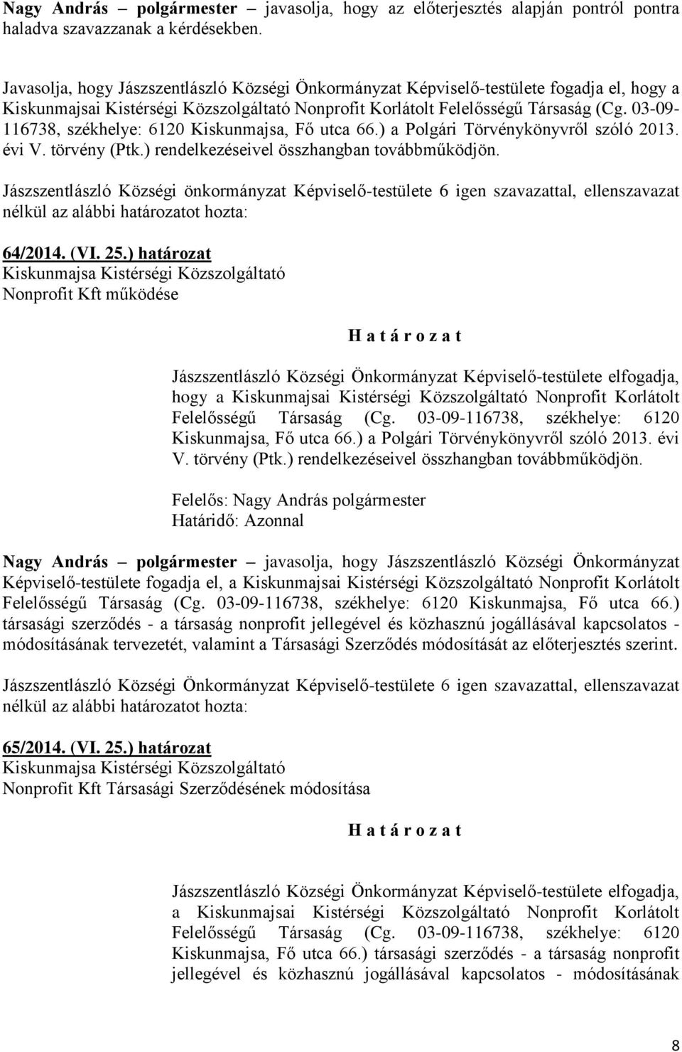 03-09- 116738, székhelye: 6120 Kiskunmajsa, Fő utca 66.) a Polgári Törvénykönyvről szóló 2013. évi V. törvény (Ptk.) rendelkezéseivel összhangban továbbműködjön.