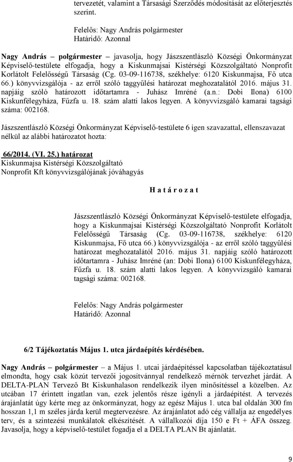 Felelősségű Társaság (Cg. 03-09-116738, székhelye: 6120 Kiskunmajsa, Fő utca 66.) könyvvizsgálója - az erről szóló taggyűlési határozat meghozatalától 2016. május 31.