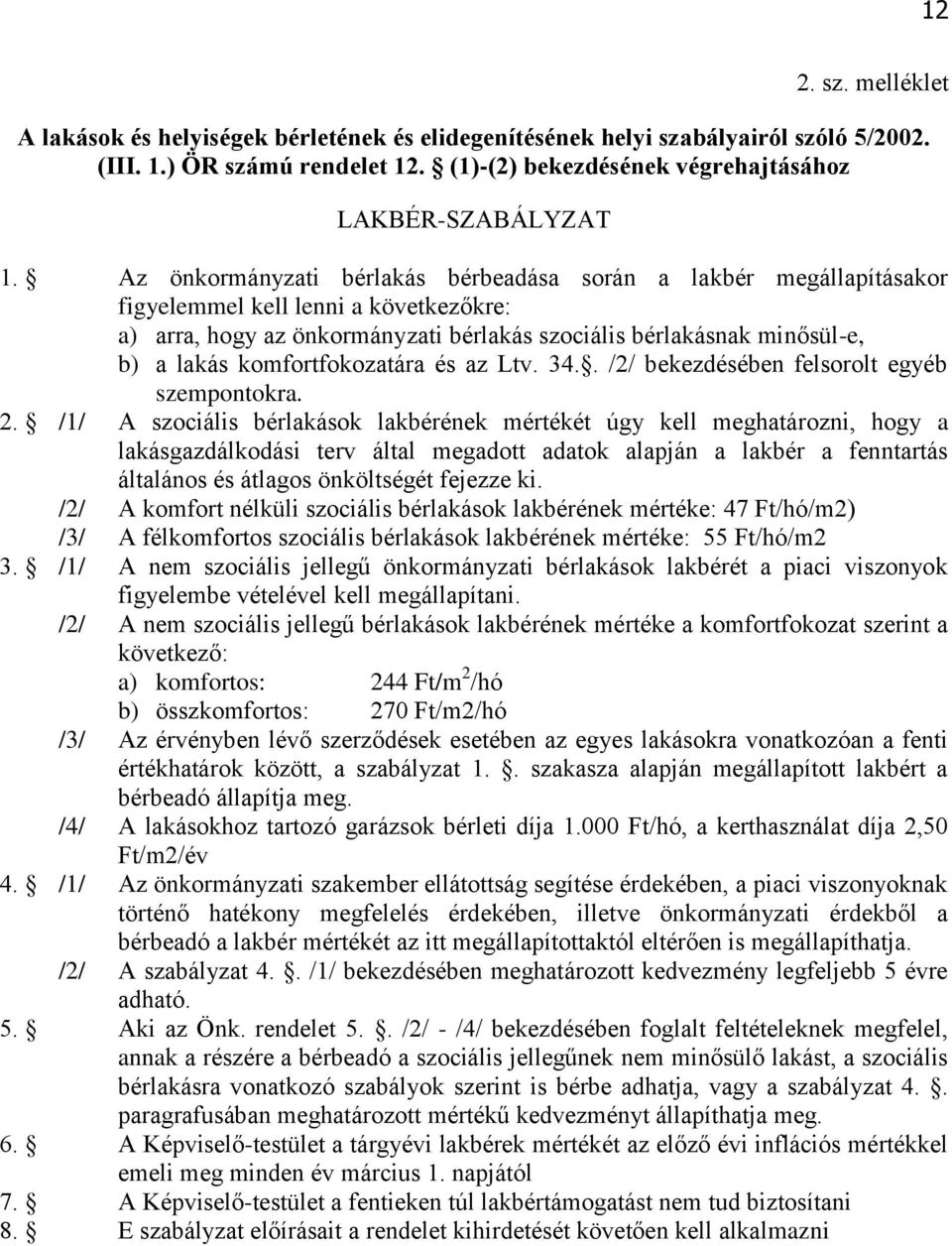 komfortfokozatára és az Ltv. 34.. /2/ bekezdésében felsorolt egyéb szempontokra. 2.