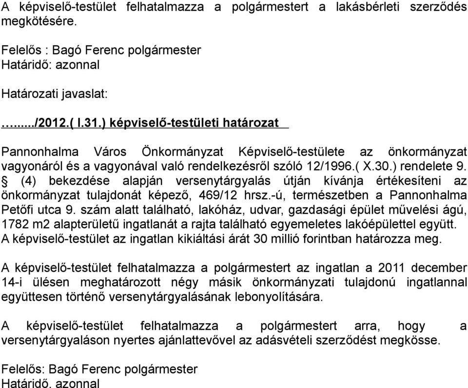 (4) bekezdése alapján versenytárgyalás útján kívánja értékesíteni az önkormányzat tulajdonát képező, 469/12 hrsz.-ú, természetben a Pannonhalma Petőfi utca 9.