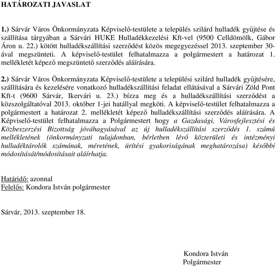 ) kötött hulladékszállítási szerződést közös megegyezéssel 2013. szeptember 30- ával megszünteti. A képviselő-testület felhatalmazza a polgármestert a határozat 1.