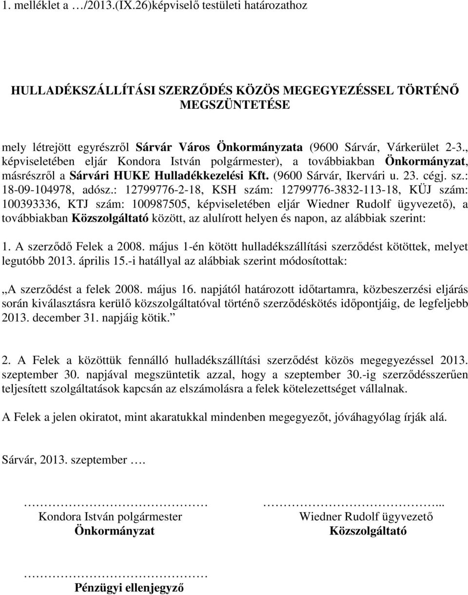 , képviseletében eljár Kondora István polgármester), a továbbiakban Önkormányzat, másrészről a Sárvári HUKE Hulladékkezelési Kft. (9600 Sárvár, Ikervári u. 23. cégj. sz.: 18-09-104978, adósz.