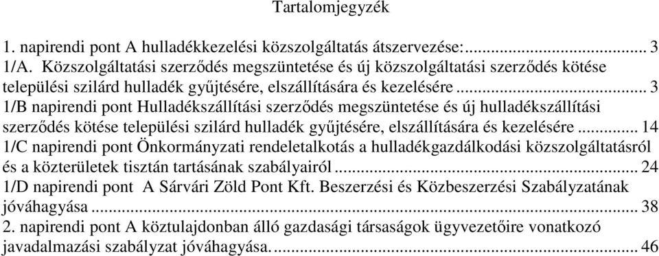 .. 3 1/B napirendi pont Hulladékszállítási szerződés megszüntetése és új hulladékszállítási szerződés kötése települési szilárd hulladék gyűjtésére, elszállítására és kezelésére.