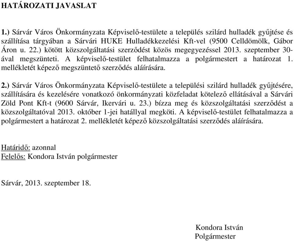 ) kötött közszolgáltatási szerződést közös megegyezéssel 2013. szeptember 30- ával megszünteti. A képviselő-testület felhatalmazza a polgármestert a határozat 1.