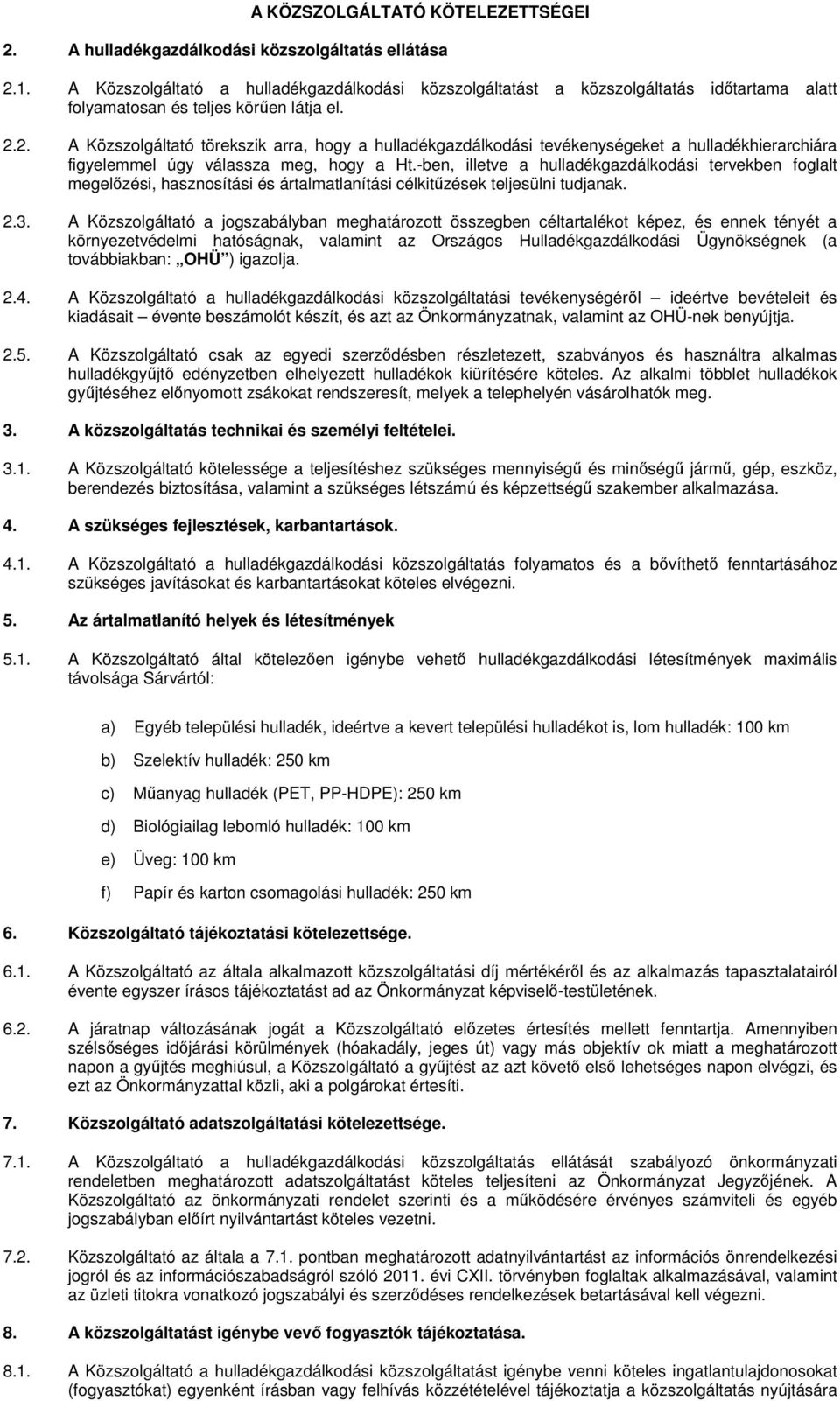 2. A Közszolgáltató törekszik arra, hogy a hulladékgazdálkodási tevékenységeket a hulladékhierarchiára figyelemmel úgy válassza meg, hogy a Ht.