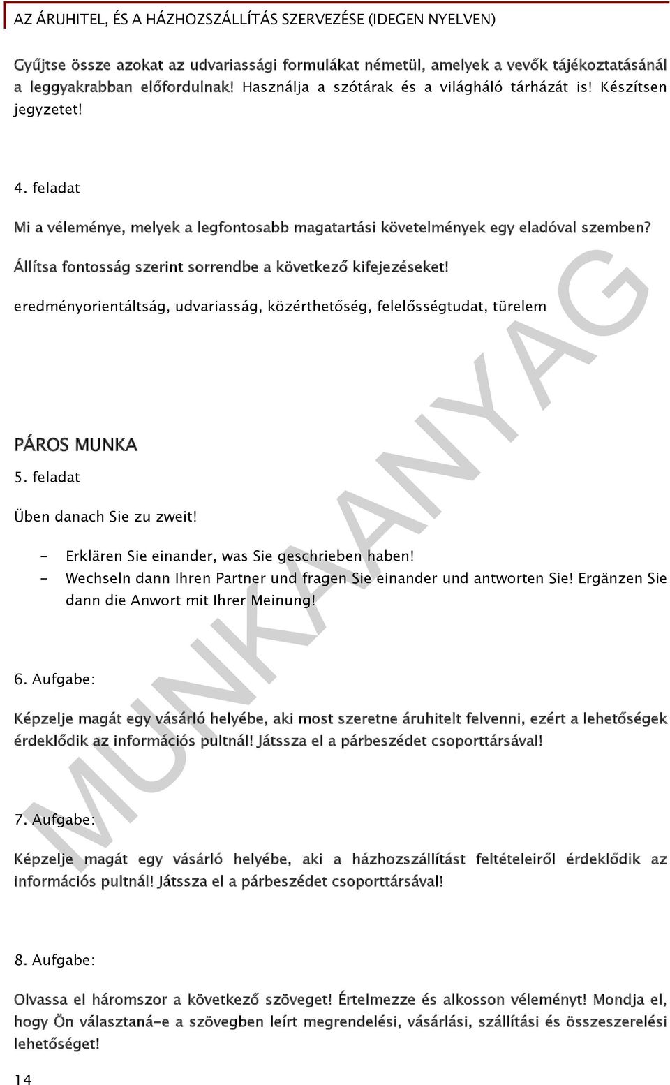 eredményorientáltság, udvariasság, közérthetőség, felelősségtudat, türelem PÁROS MUNKA 5. feladat Üben danach Sie zu zweit! - Erklären Sie einander, was Sie geschrieben haben!