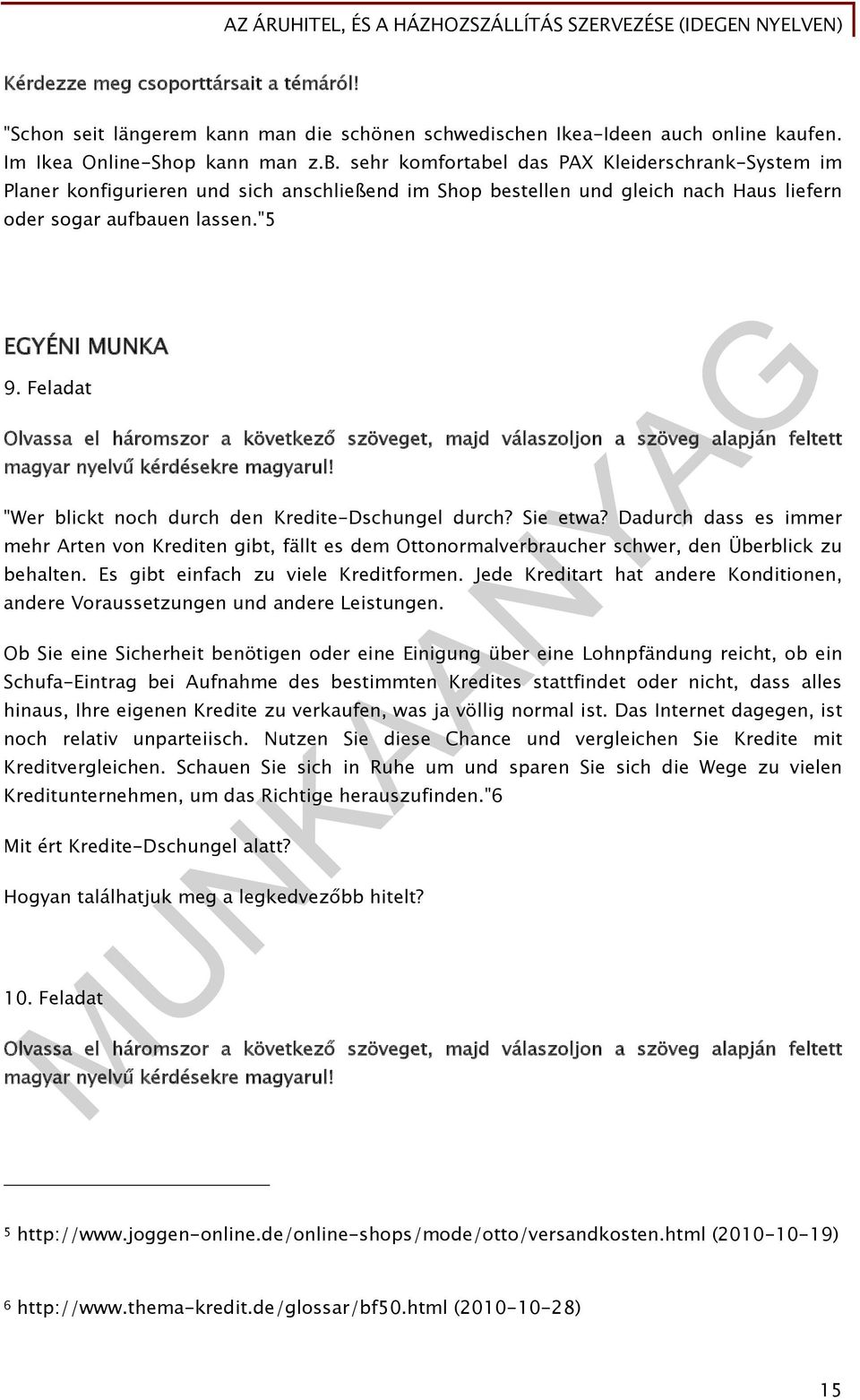 Feladat Olvassa el háromszor a következő szöveget, majd válaszoljon a szöveg alapján feltett magyar nyelvű kérdésekre magyarul! "Wer blickt noch durch den Kredite-Dschungel durch? Sie etwa?