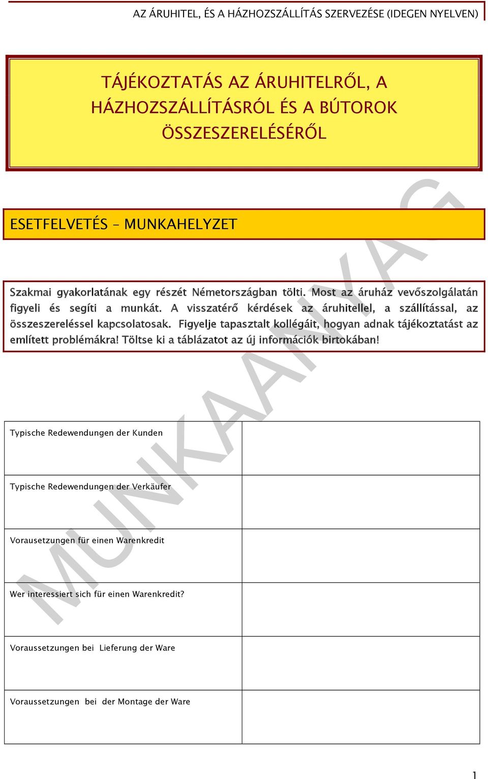 Figyelje tapasztalt kollégáit, hogyan adnak tájékoztatást az említett problémákra! Töltse ki a táblázatot az új információk birtokában!