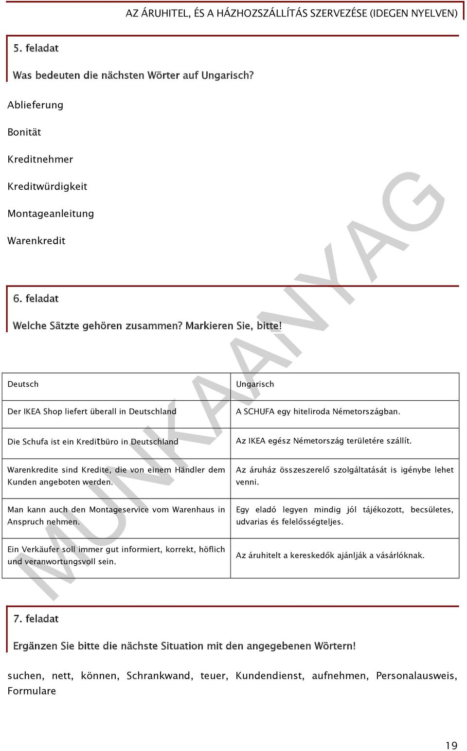 Man kann auch den Montageservice vom Warenhaus in Anspruch nehmen. Ein Verkäufer soll immer gut informiert, korrekt, höflich Ungarisch A SCHUFA egy hiteliroda Németországban.