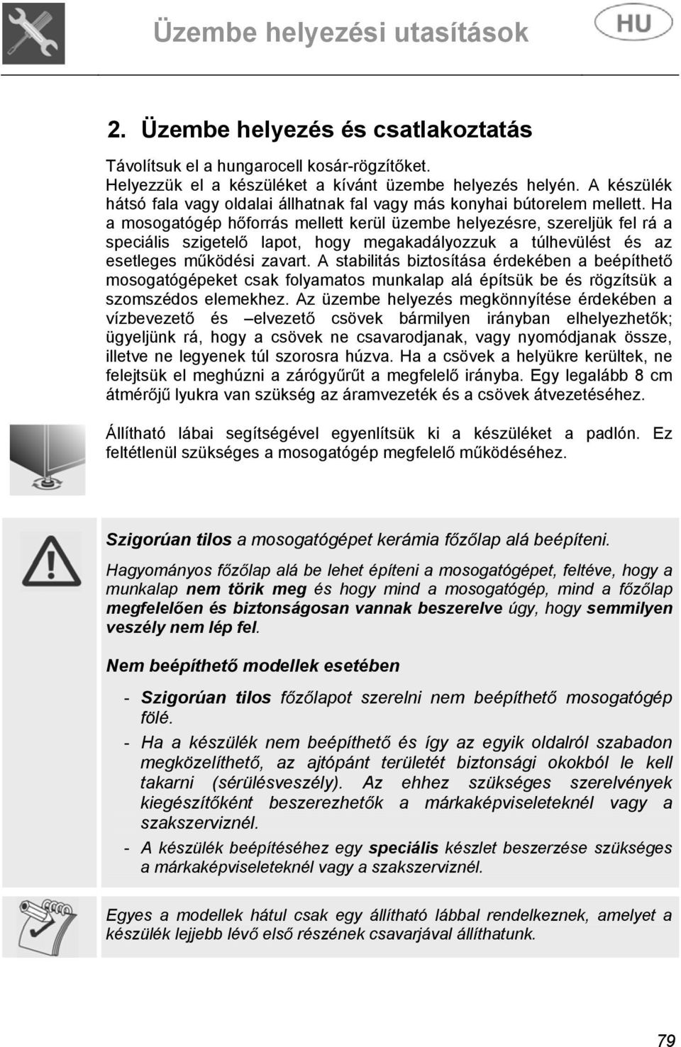 Ha a mosogatógép hforrás mellett kerül üzembe helyezésre, szereljük fel rá a speciális szigetel lapot, hogy megakadályozzuk a túlhevülést és az esetleges mködési zavart.