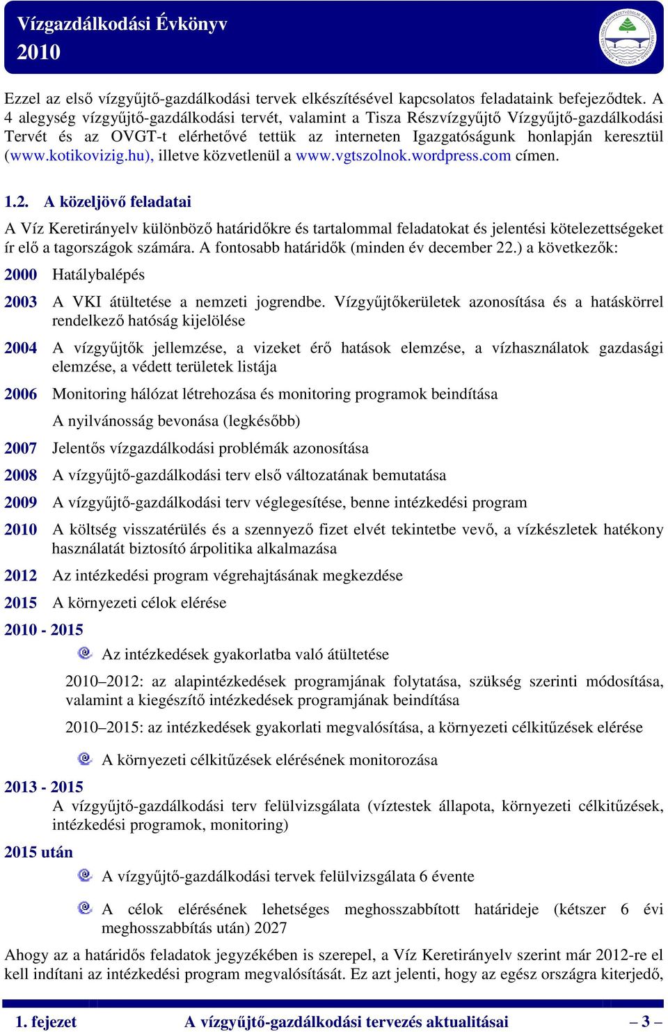 kotikovizig.hu), illetve közvetlenül a www.vgtszolnok.wordpress.com címen. 1.2.